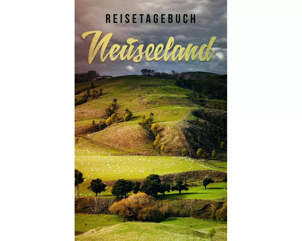Reisetagebuch Neuseeland zum Selberschreiben und Gestalten