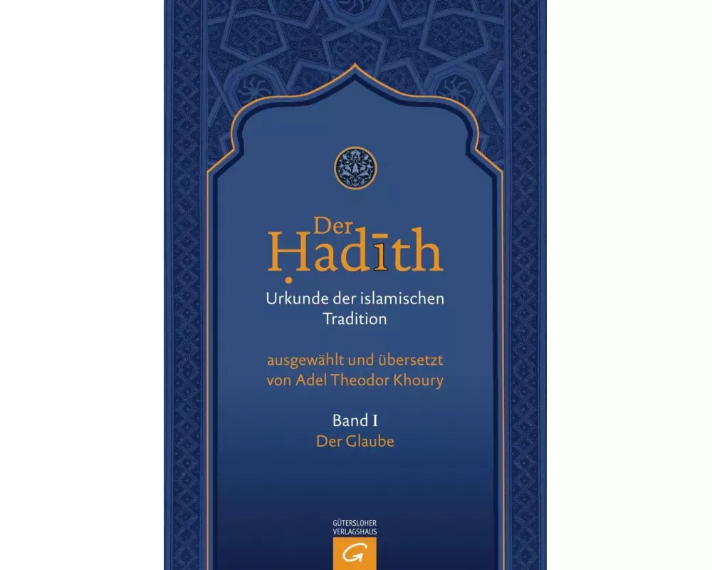 Der Hadith. Quelle der islamischen Tradition / Der Glaube