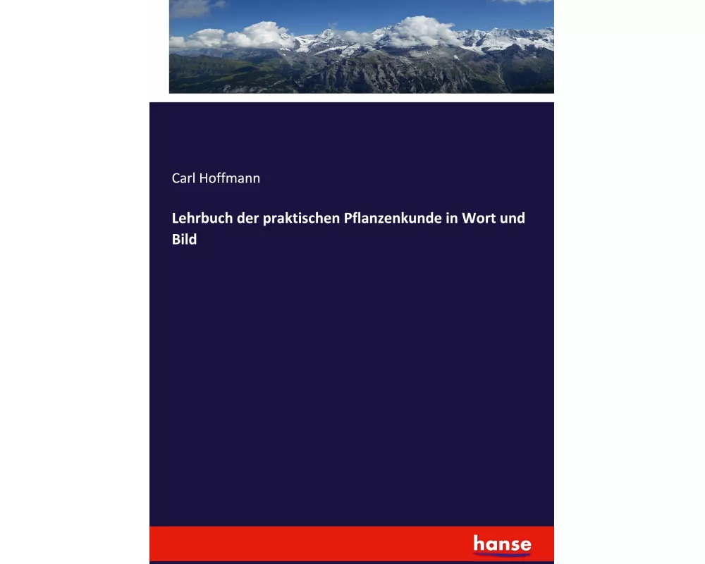 Lehrbuch der praktischen Pflanzenkunde in Wort und Bild