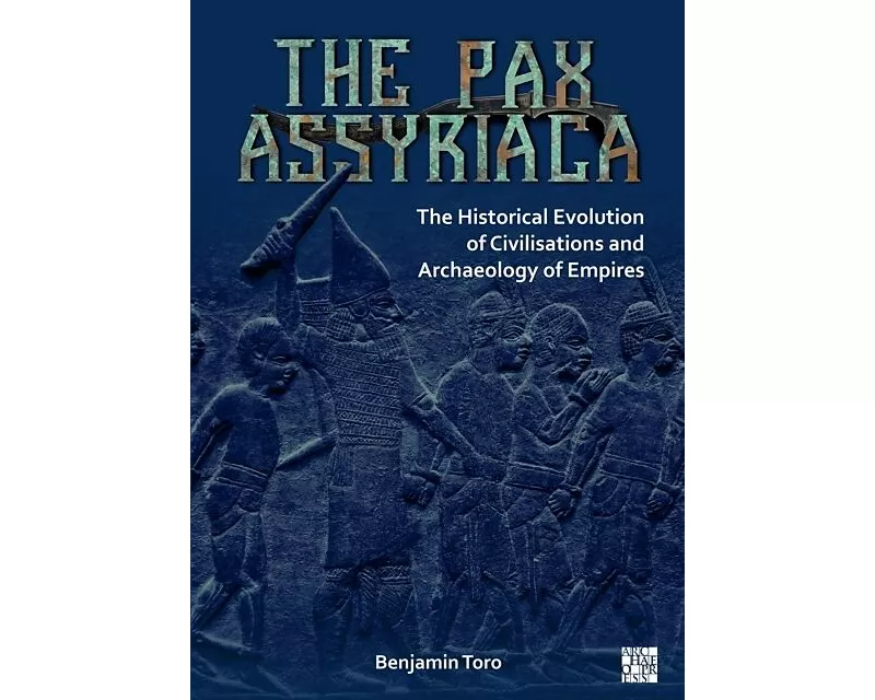 The Pax Assyriaca: The Historical Evolution of Civilisations and Archaeology of Empires