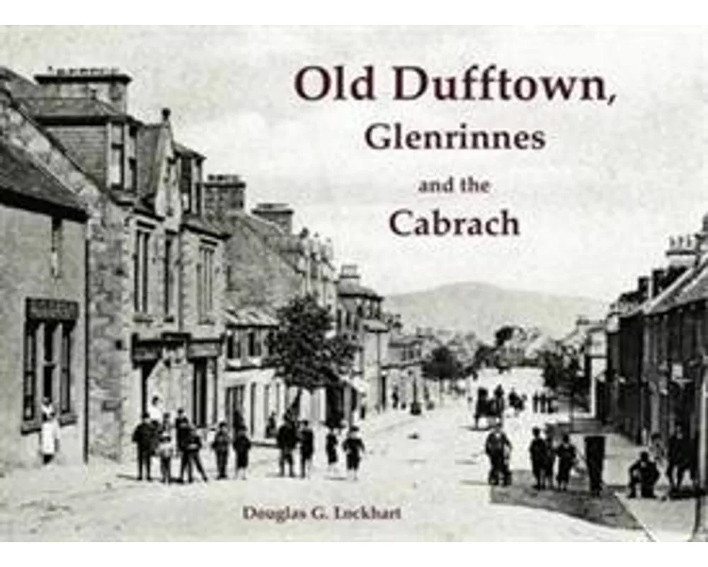 Old Dufftown, Glenrinnes and the Cabrach