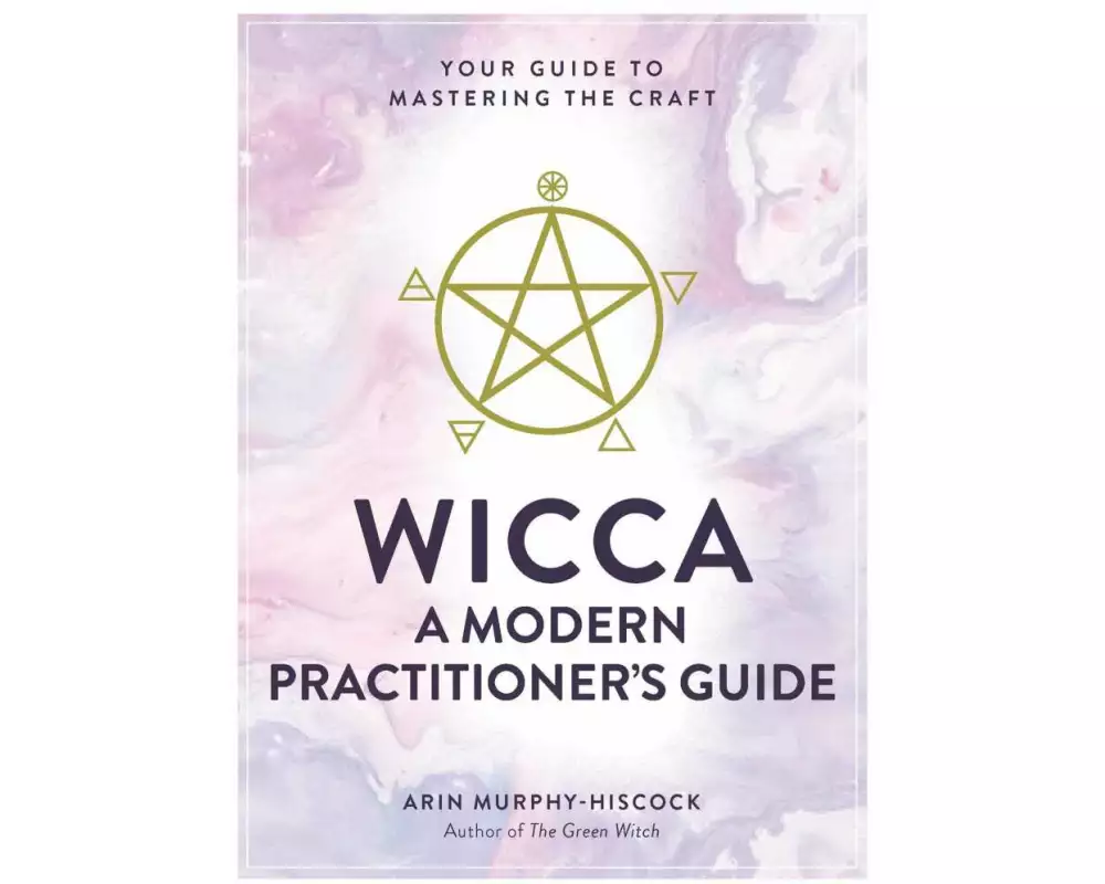 Wicca: A Modern Practitioner's Guide