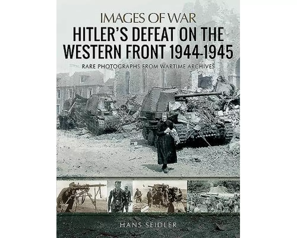 Hitler's Defeat on the Western Front, 1944-1945