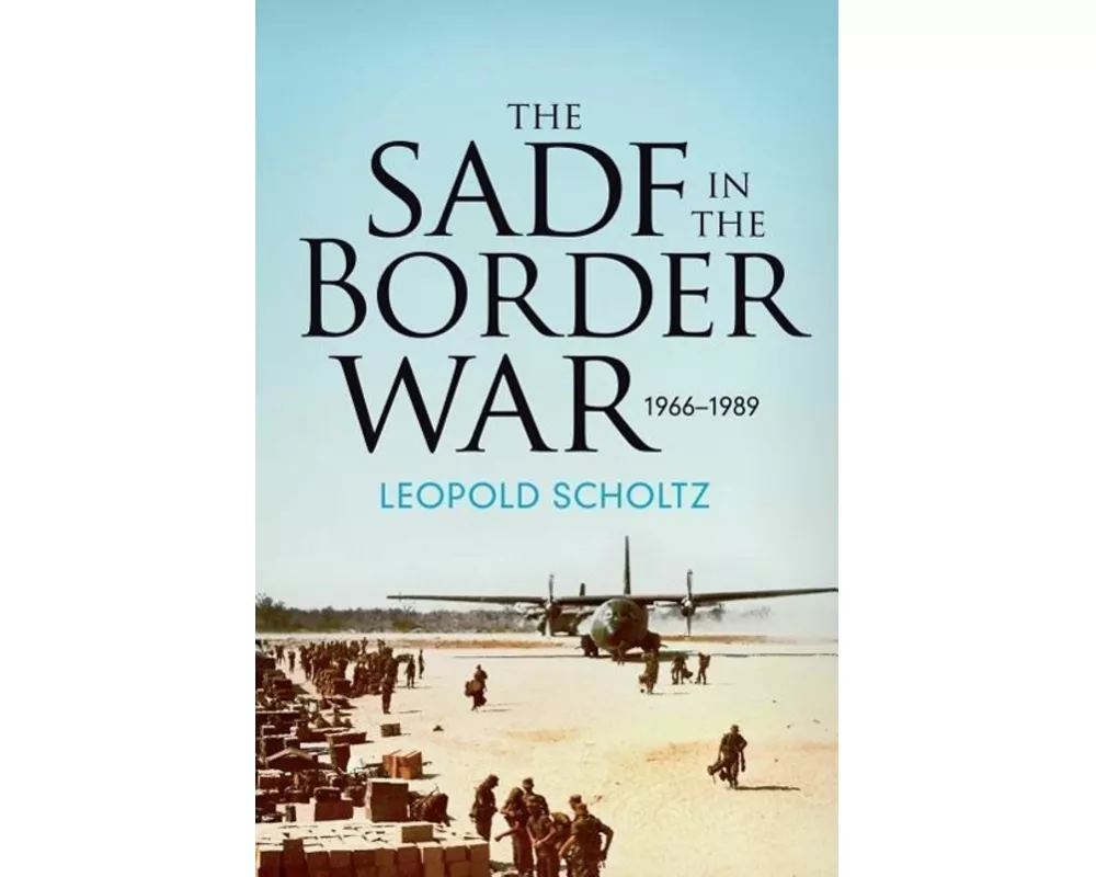 The South African Defence Forces in the Border War 1966-1989