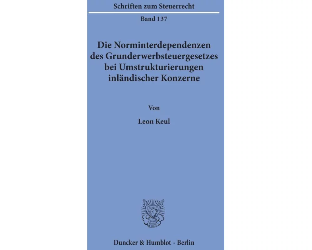 Die Norminterdependenzen des Grunderwerbsteuergesetzes bei Umstrukturierungen inländischer Konzerne