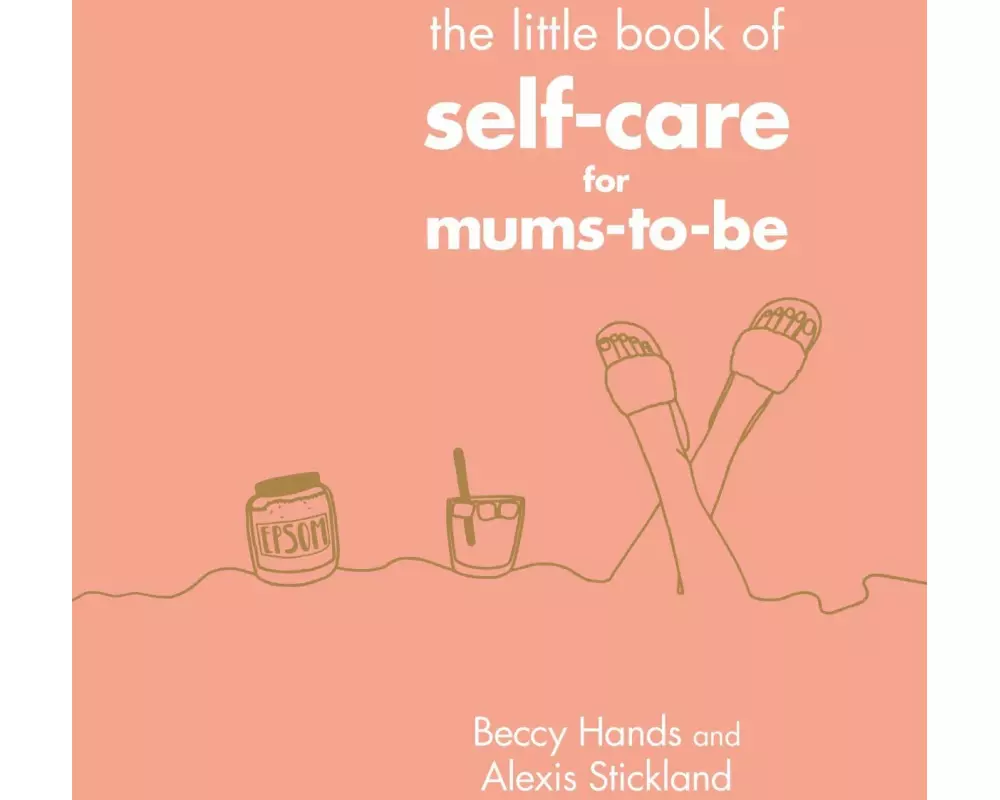 The Little Book of Self-Care for Mums-To-Be