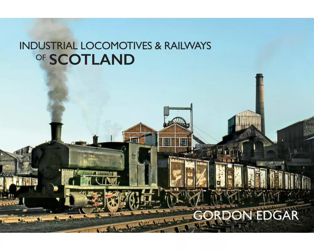Industrial Locomotives & Railways of Scotland