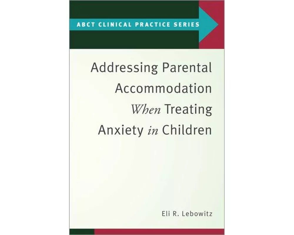 Addressing Parental Accommodation When Treating Anxiety in Children