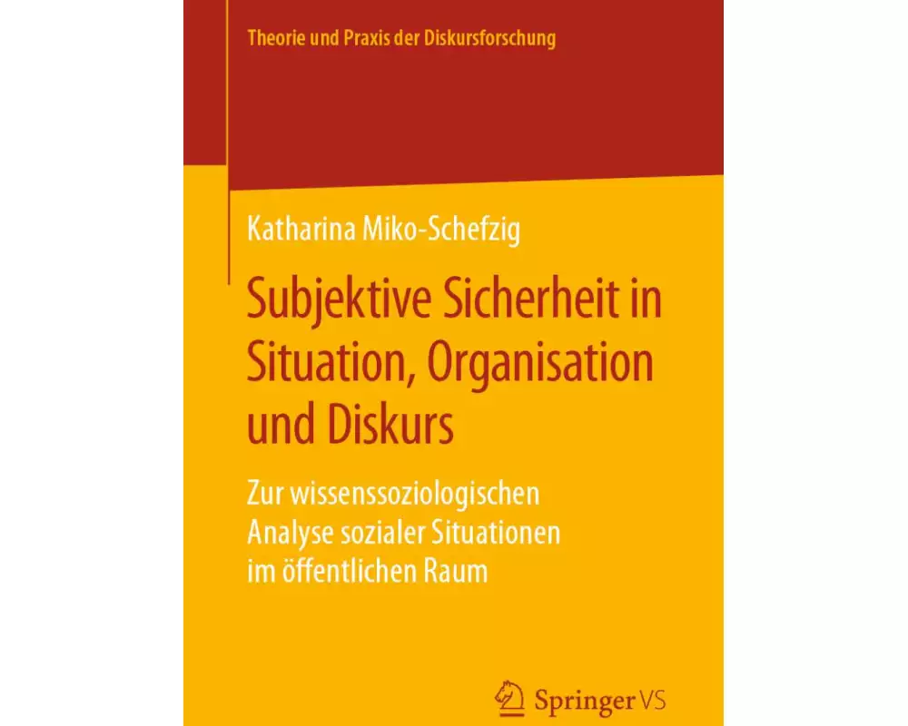 Subjektive Sicherheit in Situation, Organisation und Diskurs