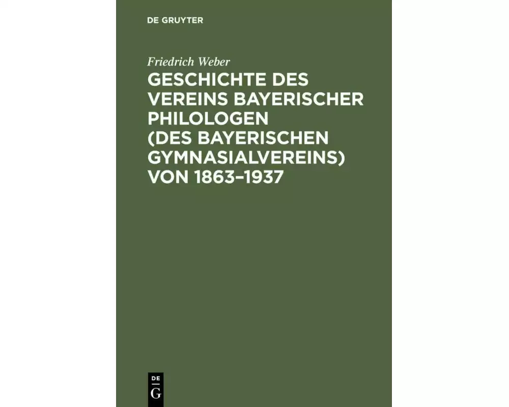 Geschichte des Vereins bayerischer Philologen (des Bayerischen Gymnasialvereins) von 1863-1937
