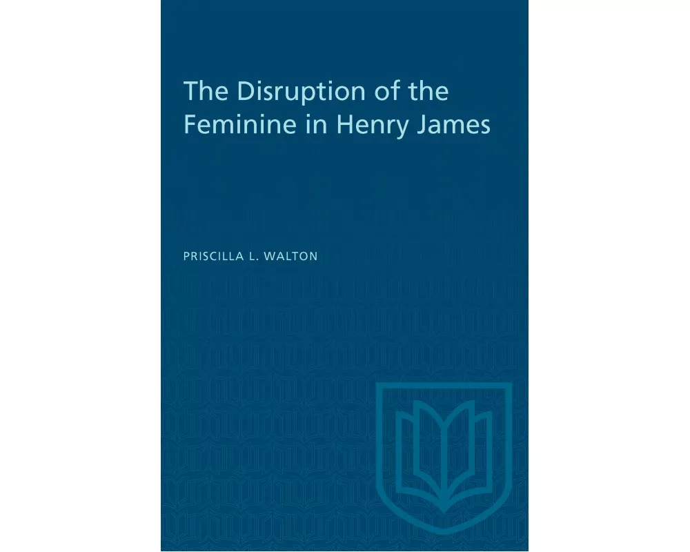 The Disruption of the Feminine in Henry James