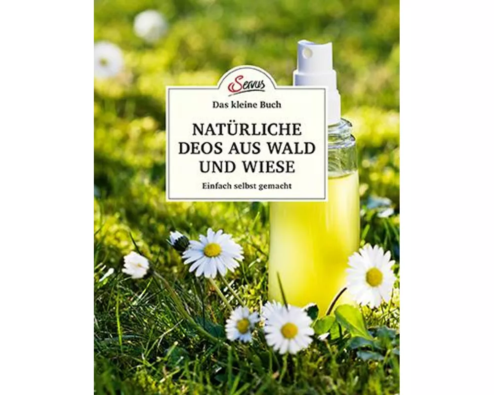 Das kleine Buch: Natürliche Deos aus Wald und Wiese