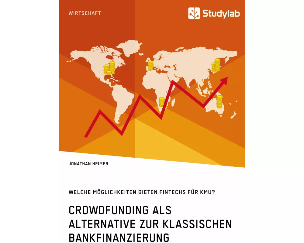 Crowdfunding als Alternative zur klassischen Bankfinanzierung. Welche Möglichkeiten bieten Fintechs für KMU?