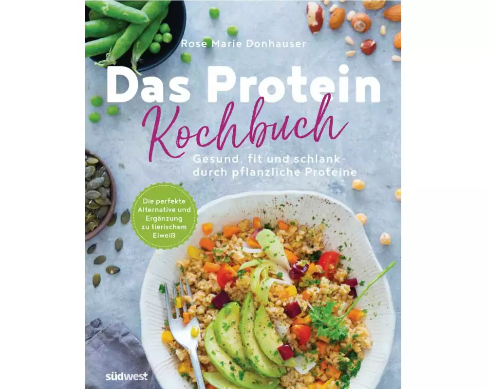 Das Protein-Kochbuch: Gesund, fit und schlank durch pflanzliche Proteine - Die perfekte Alternative und Ergänzung zu tierischem Eiweiß