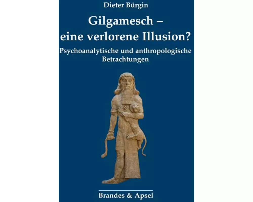 Gilgamesch - eine verlorene Illusion?