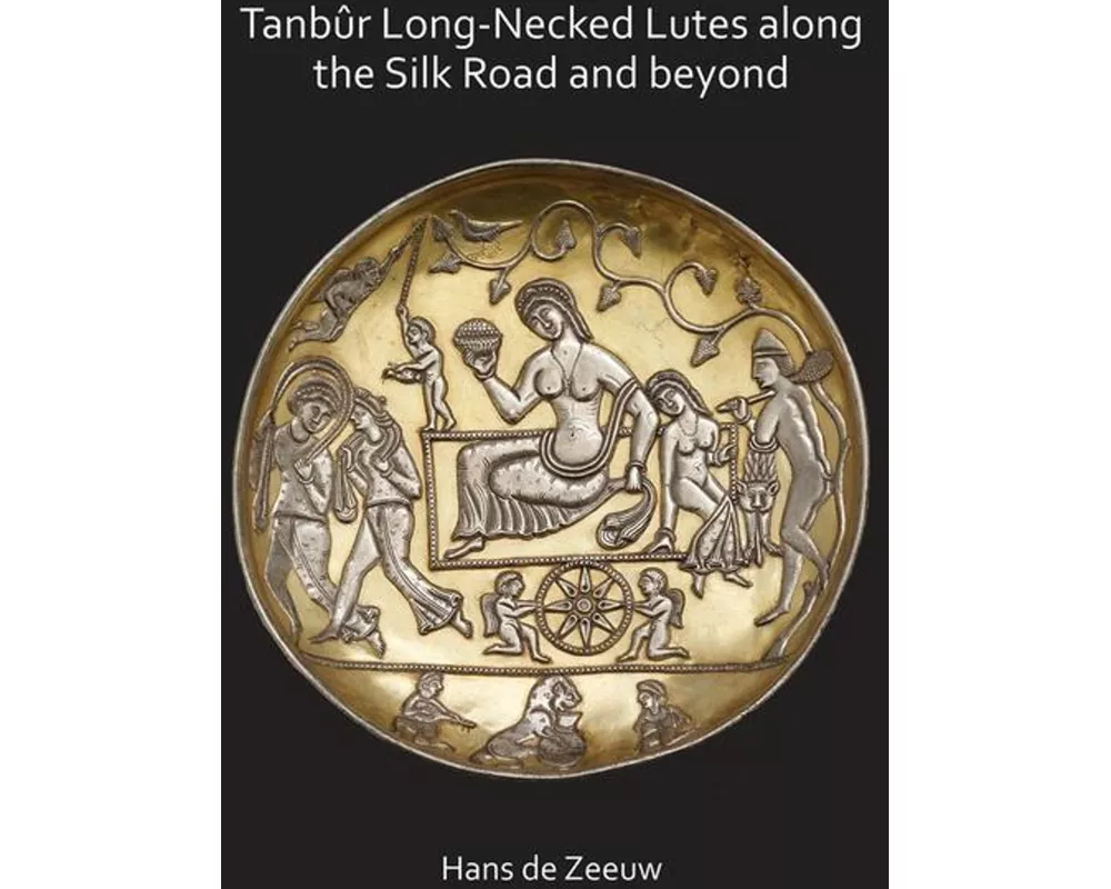 Tanbur Long-Necked Lutes along the Silk Road and Beyond