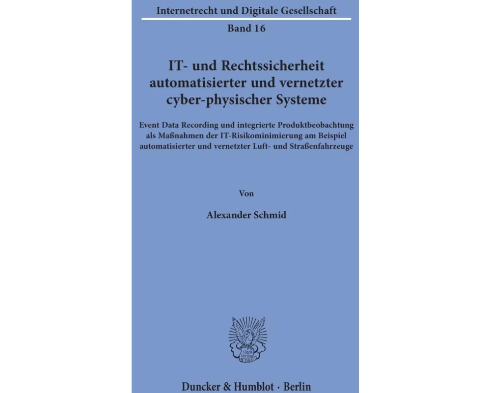 IT- und Rechtssicherheit automatisierter und vernetzter cyber-physischer Systeme