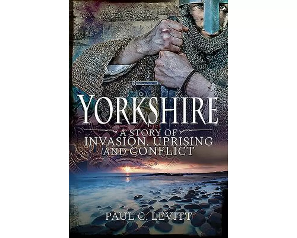 Yorkshire: A Story of Invasion, Uprising and Conflict