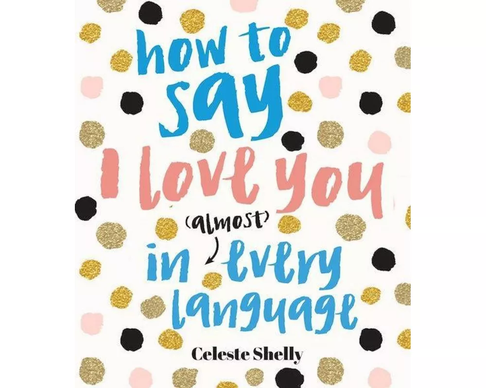 How to Say I Love You in (Almost) Every Language