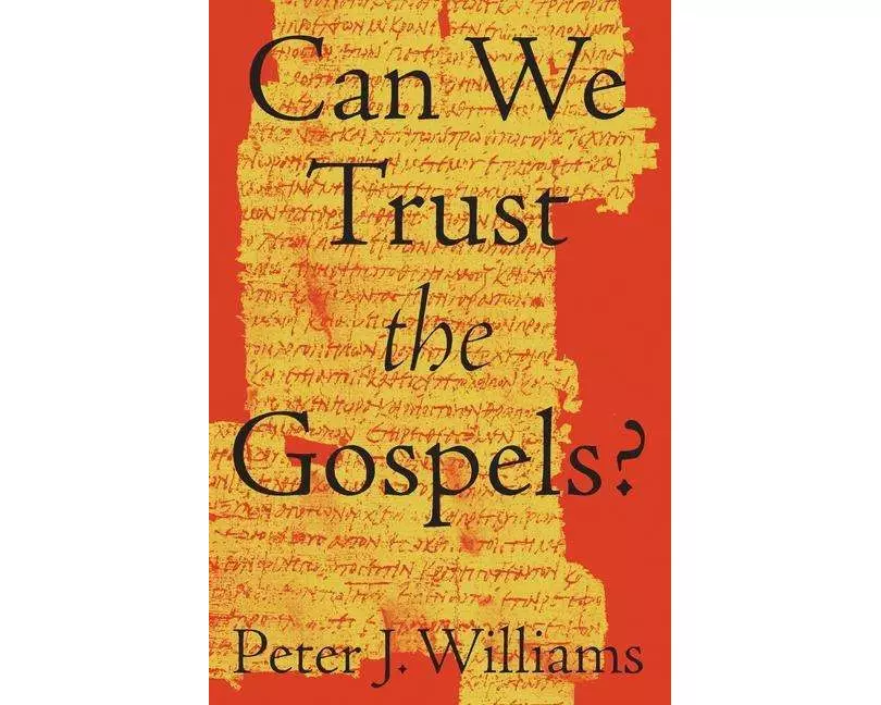 Can We Trust the Gospels?