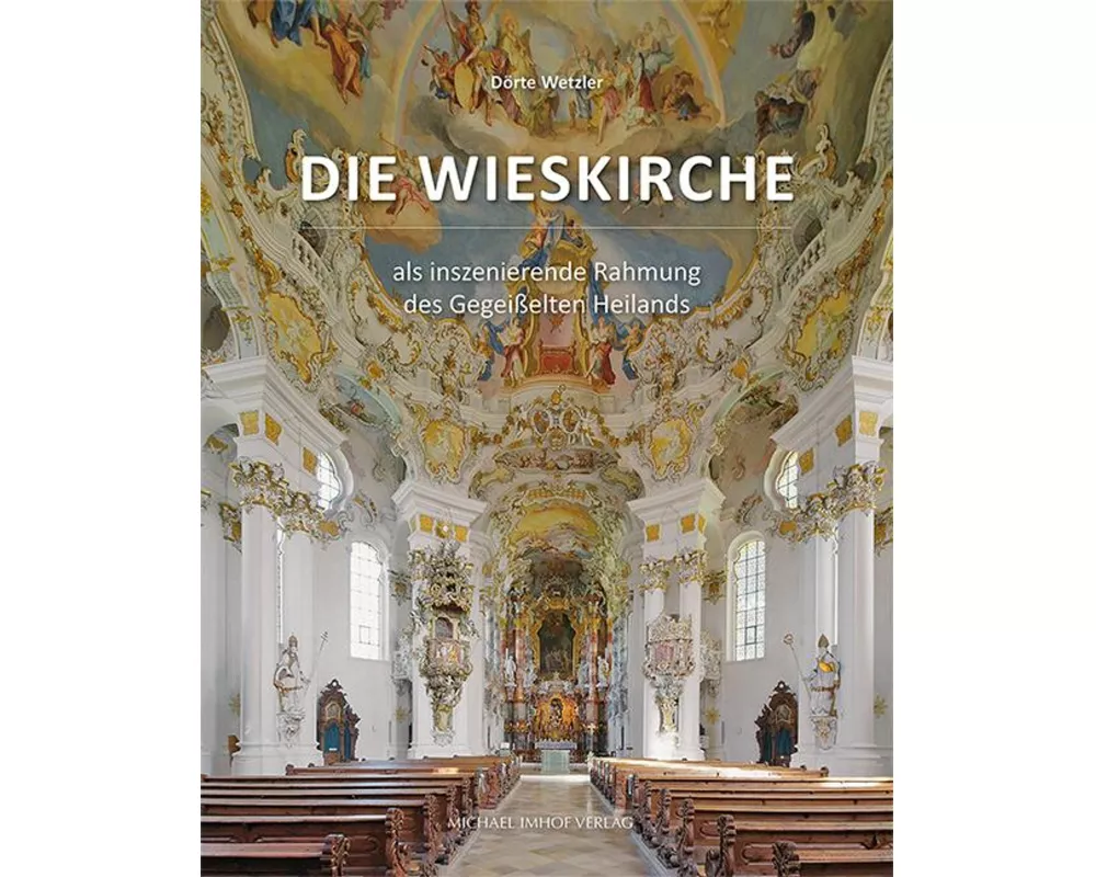 Die Wieskirche als inszenierende Rahmung des Gegeißelten Heilands