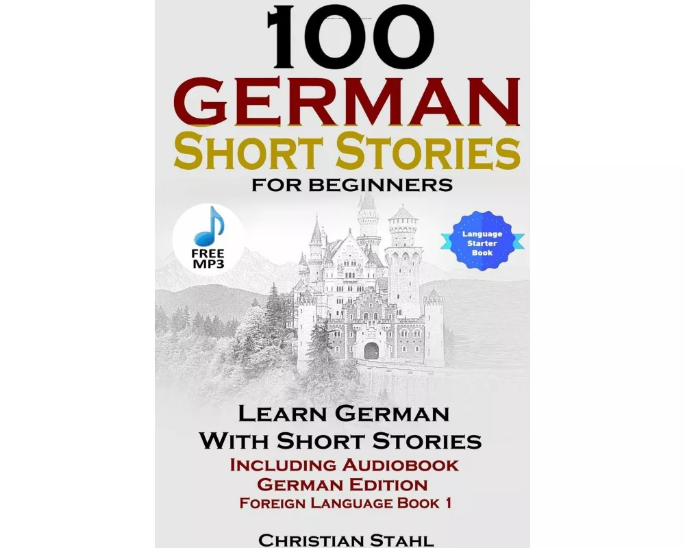 100 German Short Stories for Beginners Learn German with Stories Including Audiobook German Edition Foreign Language Book 1