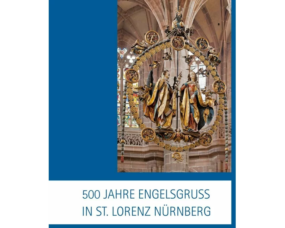 500 Jahre Engelsgruß in St. Lorenz Nürnberg