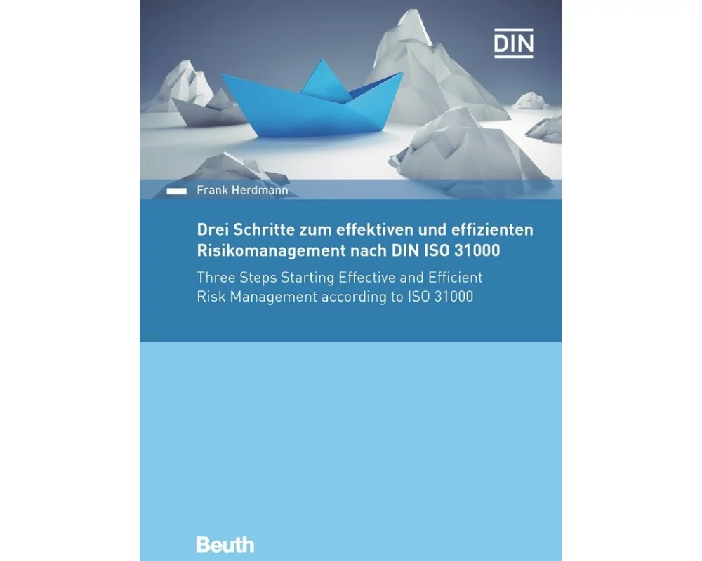 Drei Schritte zum effektiven und effizienten Risikomanagement nach DIN ISO 31000:2018