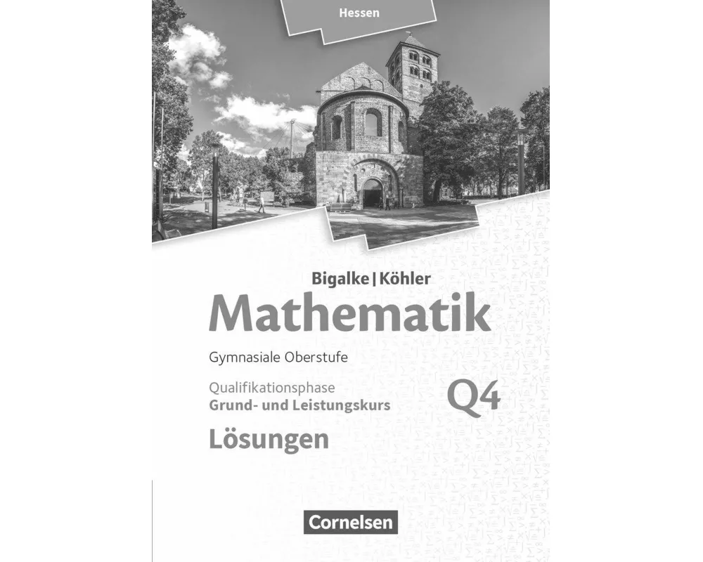 Bigalke/Köhler: Mathematik, Hessen - Ausgabe 2016, Grund- und Leistungskurs 4. Halbjahr, Band Q4, Lösungen zum Schülerbuch