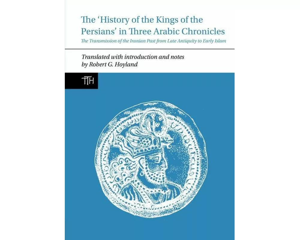 The 'History of the Kings of the Persians' in Three Arabic Chronicles