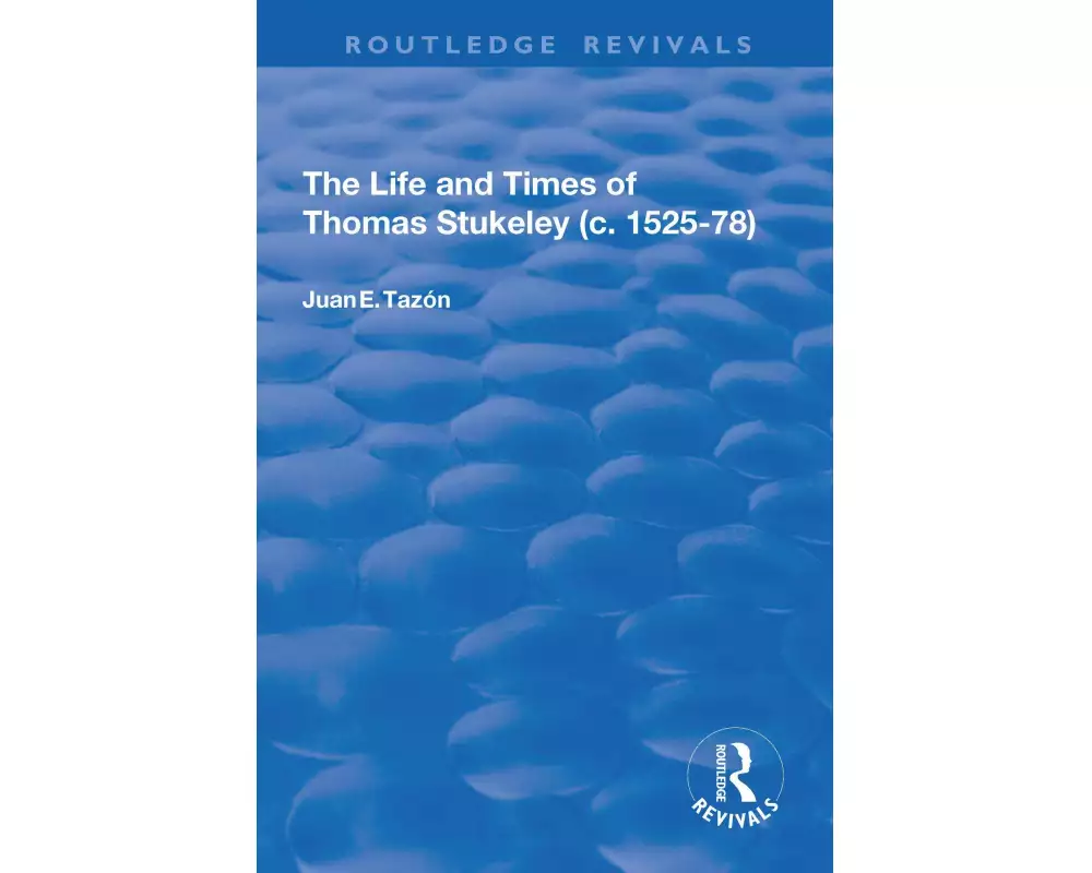 The Life and Times of Thomas Stukeley (c.1525-78)