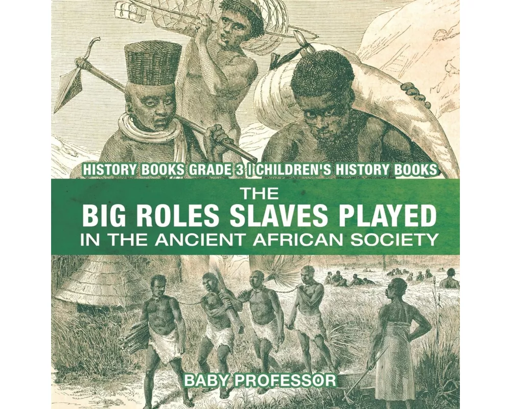 The Big Roles Slaves Played in the Ancient African Society - History Books Grade 3 Children's History Books