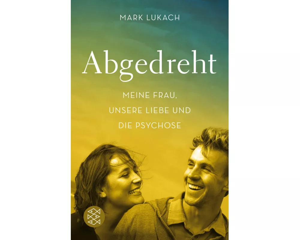 Abgedreht - Meine Frau, unsere Liebe und die Psychose