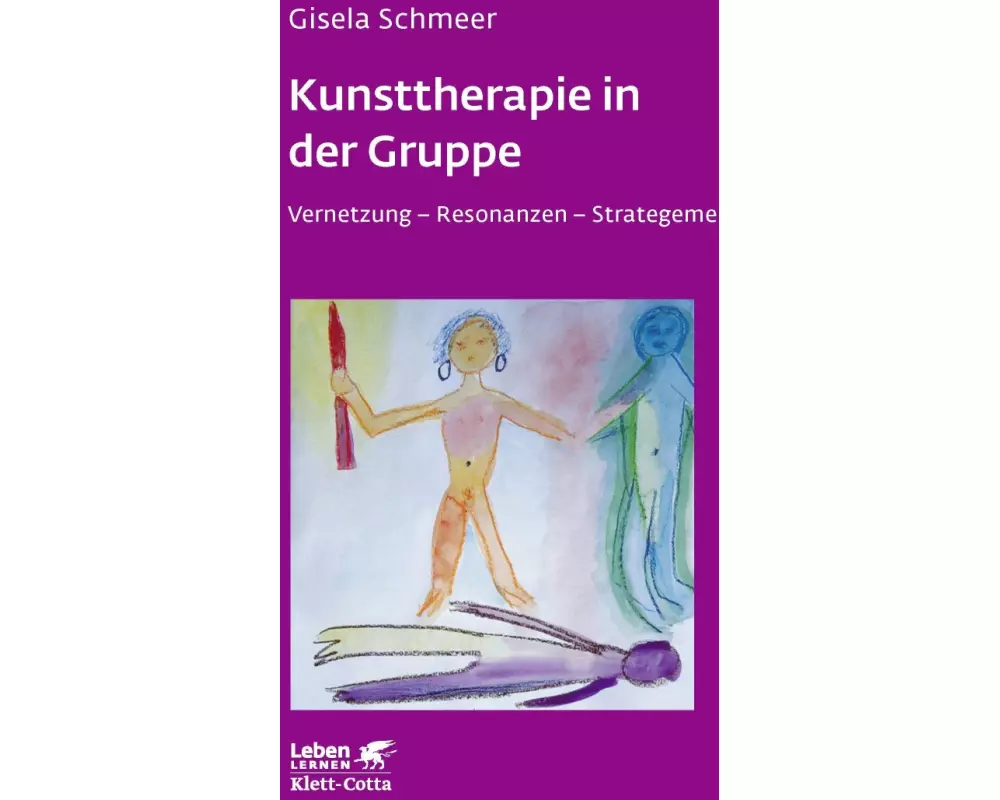 Kunsttherapie in der Gruppe (Leben Lernen, Bd. 160)