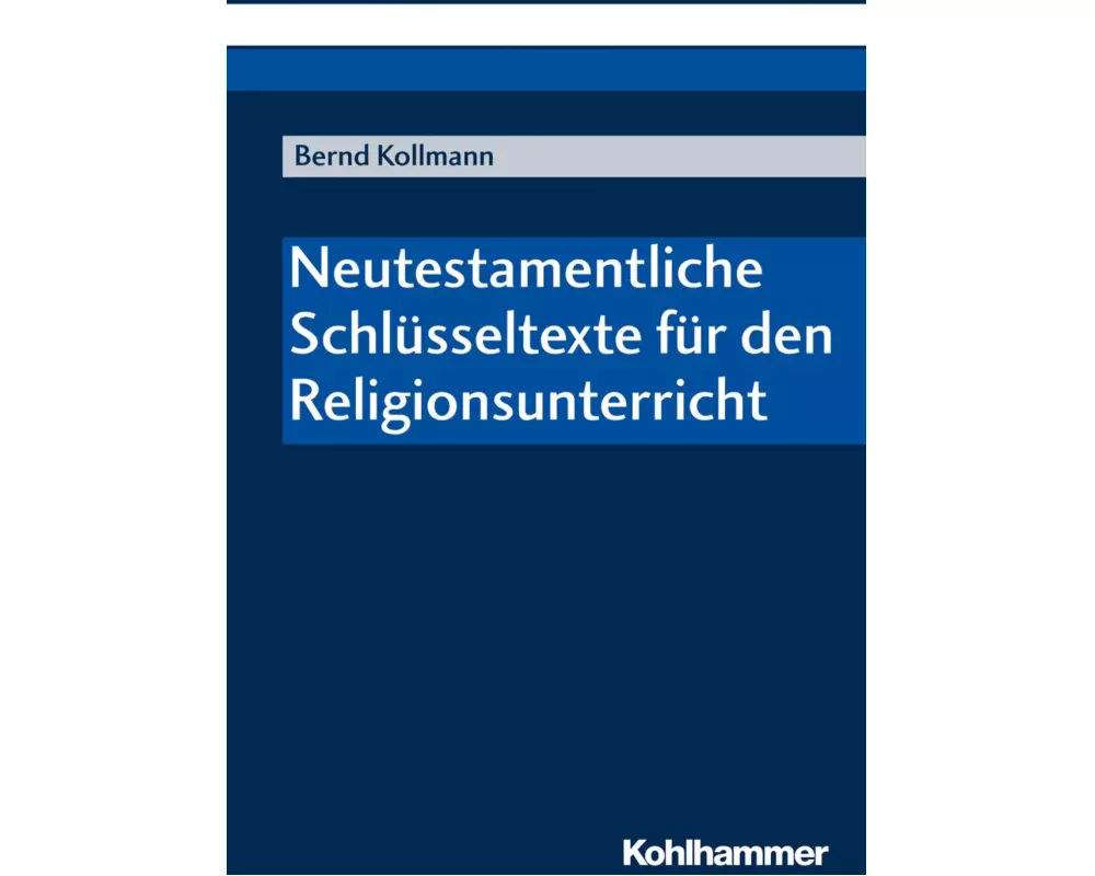 Neutestamentliche Schlüsseltexte für den Religionsunterricht