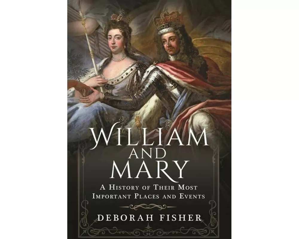 William and Mary: A History of Their Most Important Places and Events