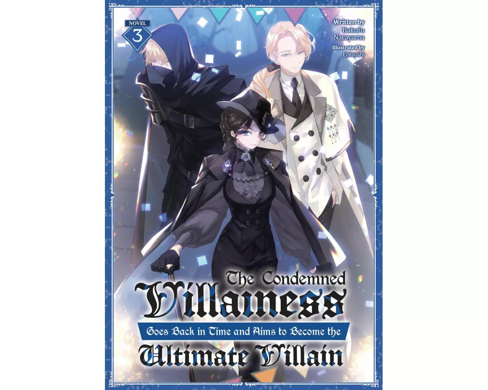 The Condemned Villainess Goes Back in Time and Aims to Become the Ultimate Villain (Light Novel) Vol. 3