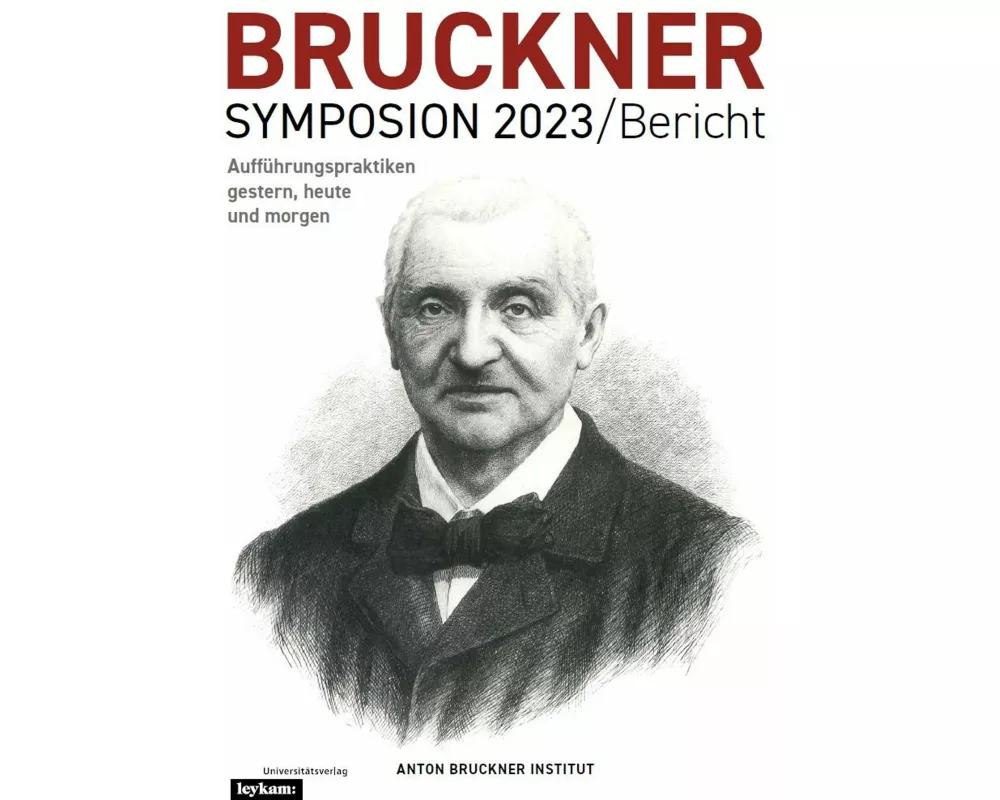 Bruckner Symposion 2023/Bericht – Aufführungspraktiken gestern, heute und morgen