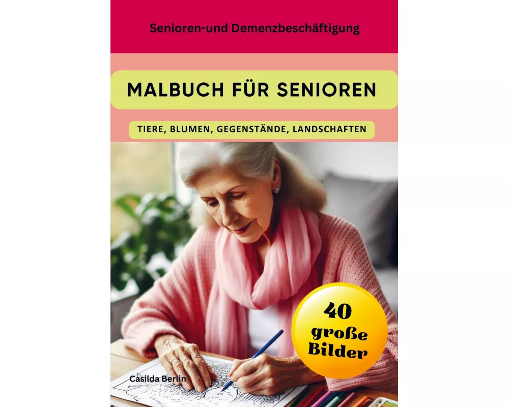Malbuch für Senioren - Tiere, Blumen, Gegenstände, Landschaften