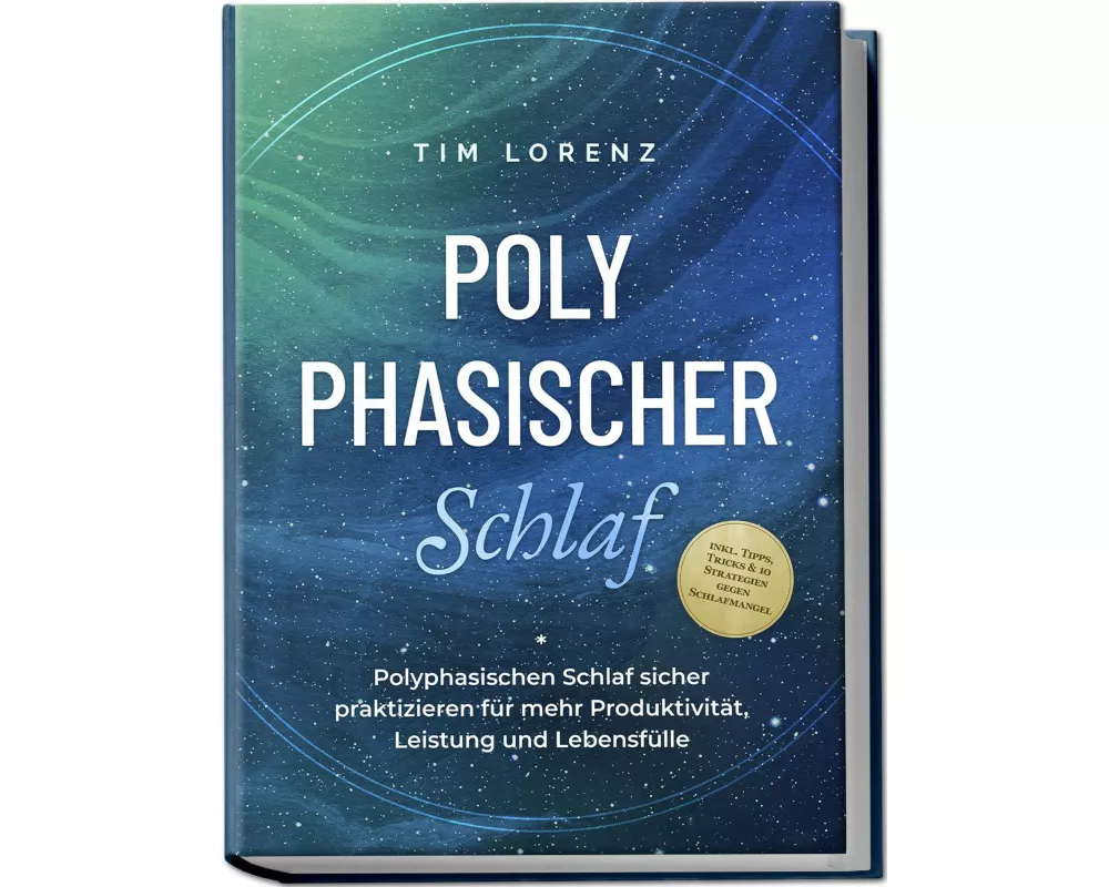 Polyphasischer Schlaf: Polyphasischen Schlaf sicher praktizieren für mehr Produktivität, Leistung und Lebensfülle - inkl. Tipps, Tricks & 10 Strategie
