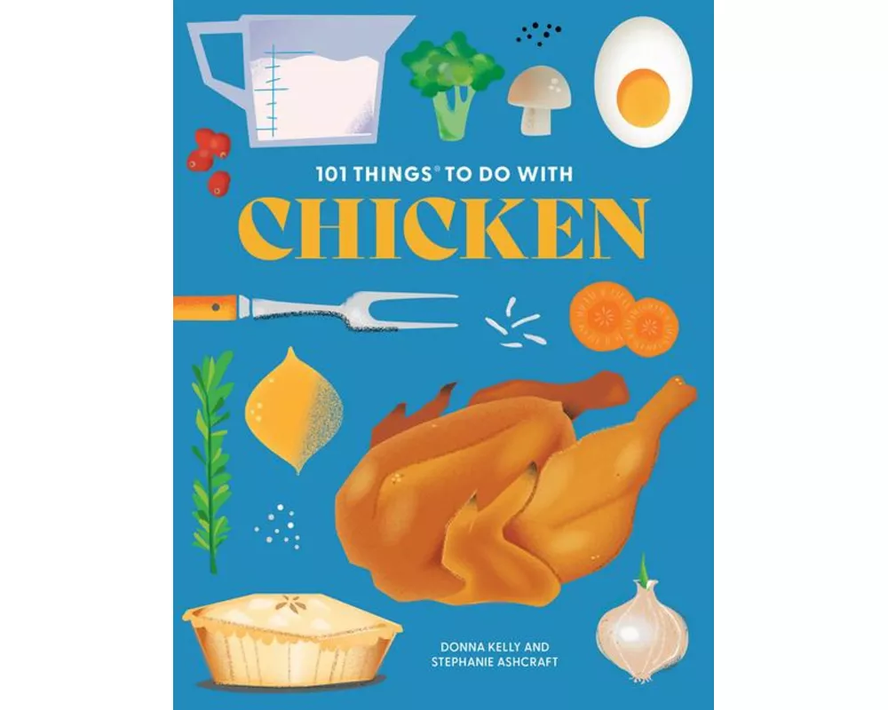 101 Things to Do With Chicken