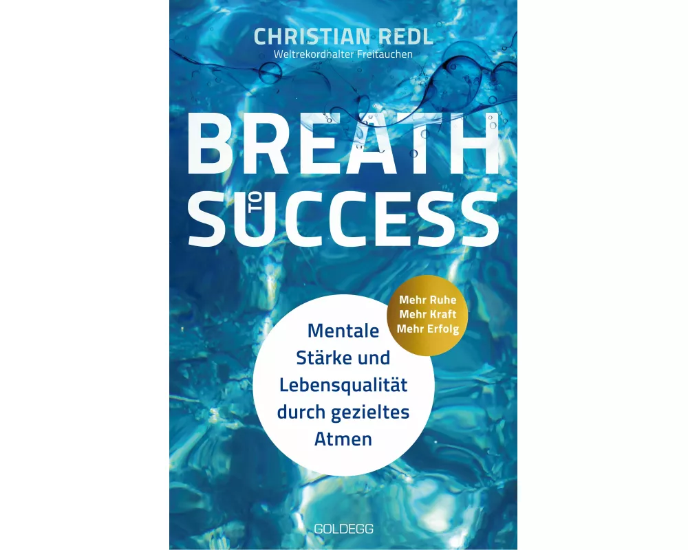 Breath to Success - Mehr Ruhe, Mehr Kraft, Mehr Erfolg