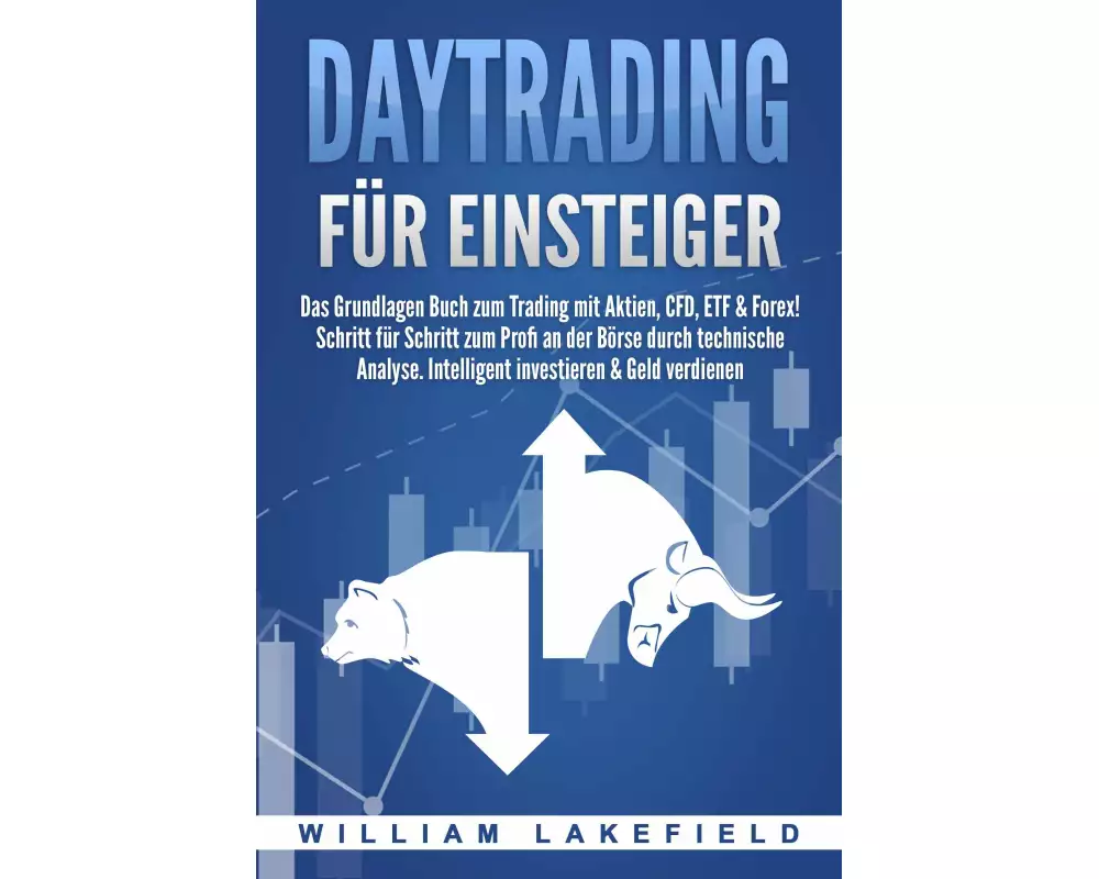 DAYTRADING FÜR EINSTEIGER: Das Grundlagen Buch zum Trading mit Aktien, CFD, ETF & Forex! Schritt für Schritt zum Profi durch technische Analyse. Intel