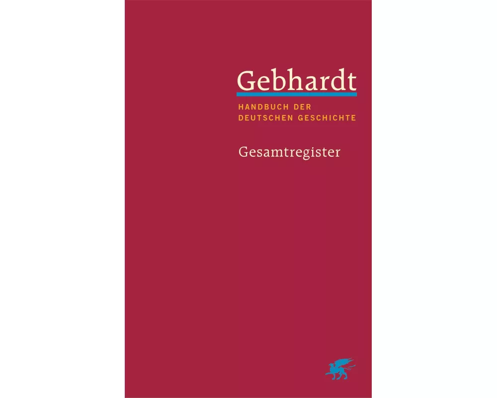 Gebhardt: Handbuch der deutschen Geschichte. Gesamtregister (Gebhardt Handbuch der Deutschen Geschichte, Bd. 25)