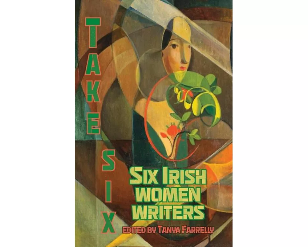 Take Six; Six Irish Women Writers