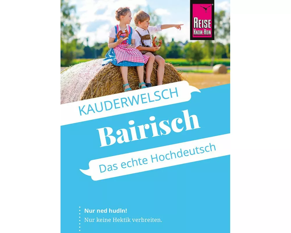 Reise Know-How Sprachführer Bairisch - das echte Hochdeutsch