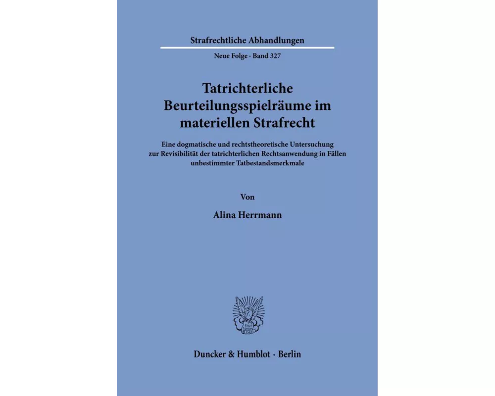 Tatrichterliche Beurteilungsspielräume im materiellen Strafrecht