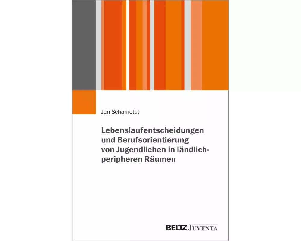 Lebenslaufentscheidungen und Berufsorientierung von Jugendlichen in ländlich-peripheren Räumen