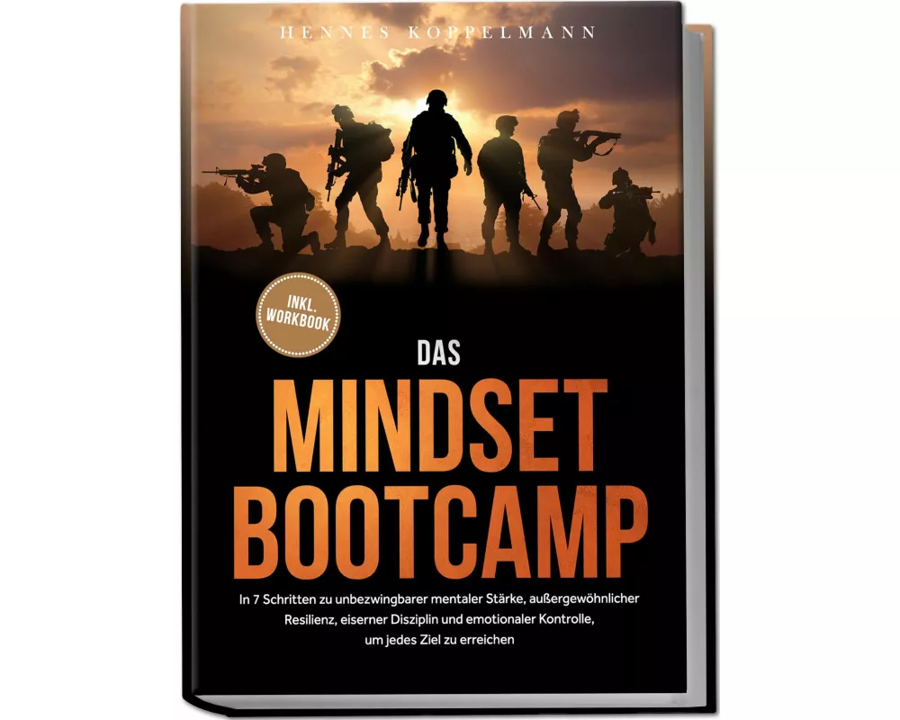 Das Mindset Bootcamp: In 7 Schritten zu unbezwingbarer mentaler Stärke, außergewöhnlicher Resilienz, eiserner Disziplin und emotionaler Kontrolle, um