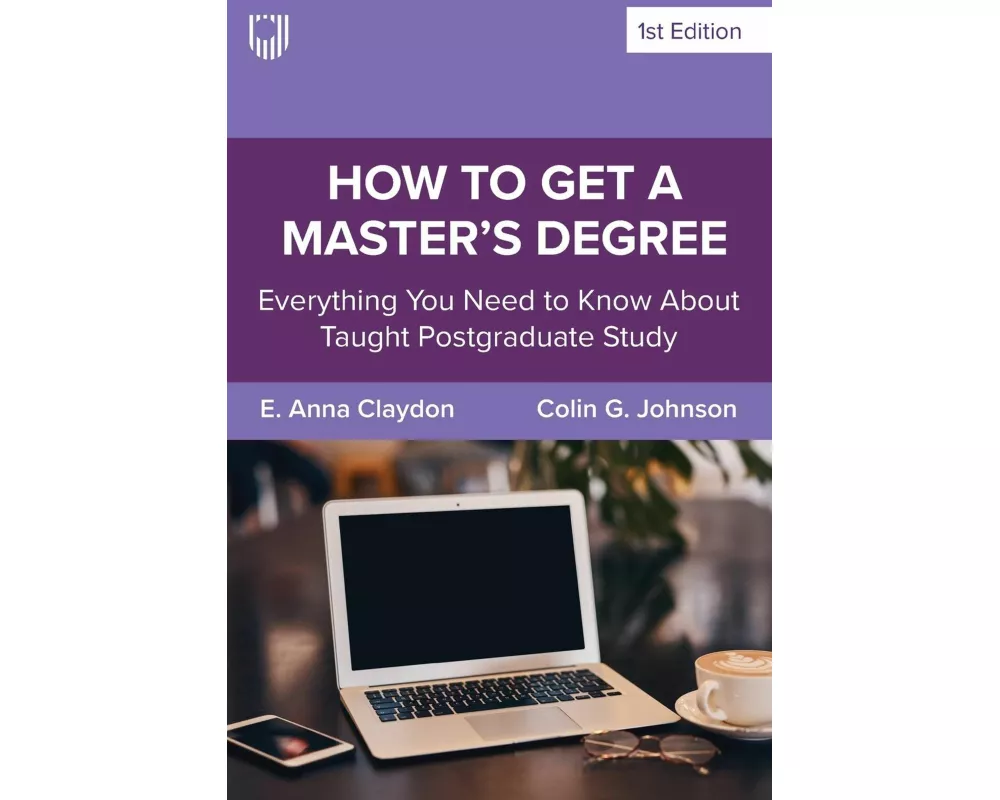 How to Get a Master's Degree: Everything You Need to Know About Taught Postgraduate Study